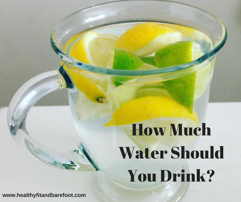 How Much Water Should You Drink? | Healthy, Fit & Barefoot!