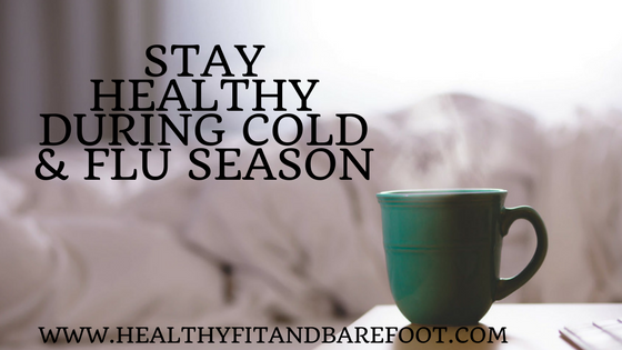 Stay Healthy During Cold & Flu Season | Healthy, Fit & Barefoot!
