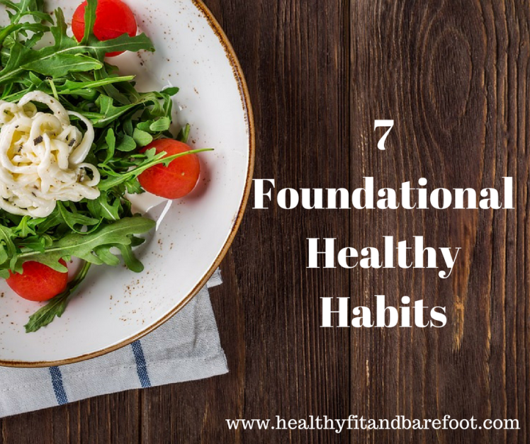 7 Foundational Healthy Habits | Healthy, Fit & Barefoot!